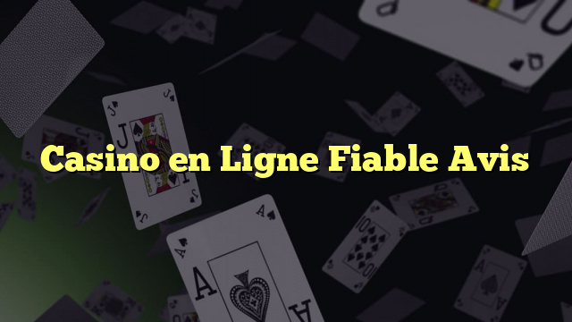 Casino en Ligne Fiable Avis