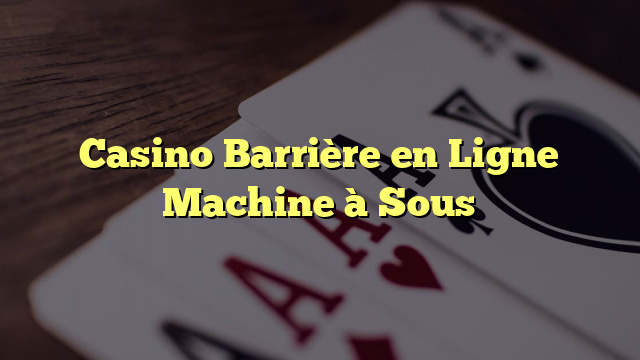 Casino Barrière en Ligne Machine à Sous