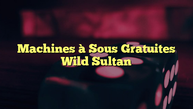 Machines à Sous Gratuites Wild Sultan