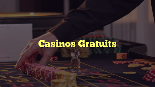 Casinos Gratuits