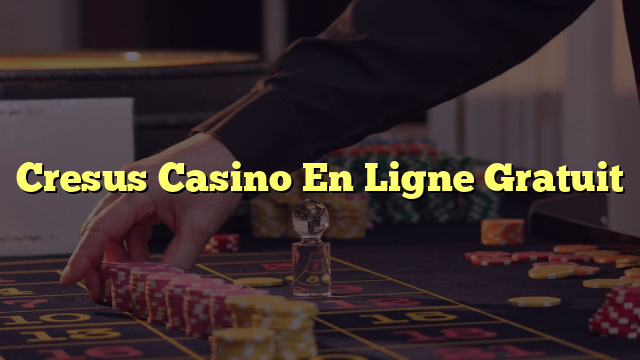 Cresus Casino En Ligne Gratuit