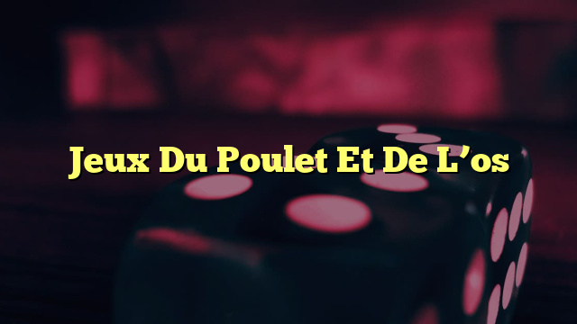 Jeux Du Poulet Et De L’os