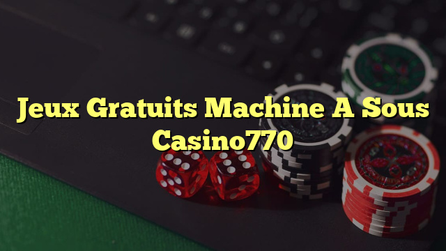 Jeux Gratuits Machine A Sous Casino770