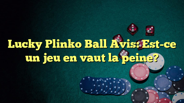 Lucky Plinko Ball Avis: Est-ce un jeu en vaut la peine?