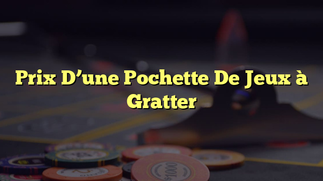 Prix D’une Pochette De Jeux à Gratter