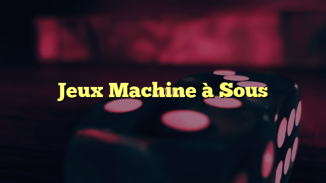 Jeux Machine à Sous