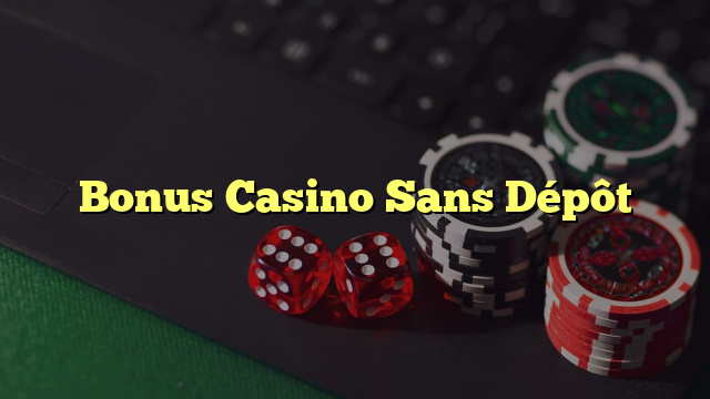 Bonus Casino Sans Dépôt