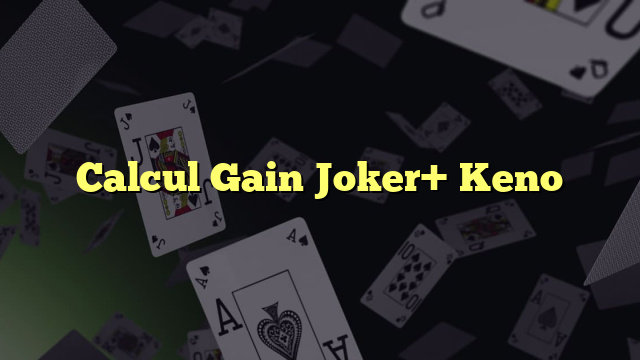 Calcul Gain Joker+ Keno