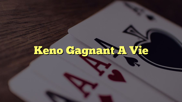 Keno Gagnant A Vie