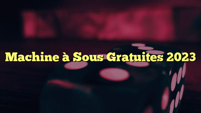 Machine à Sous Gratuites 2023