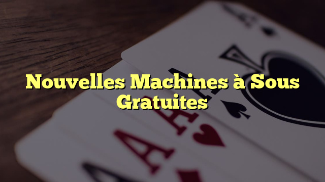 Nouvelles Machines à Sous Gratuites