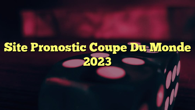 Site Pronostic Coupe Du Monde 2023