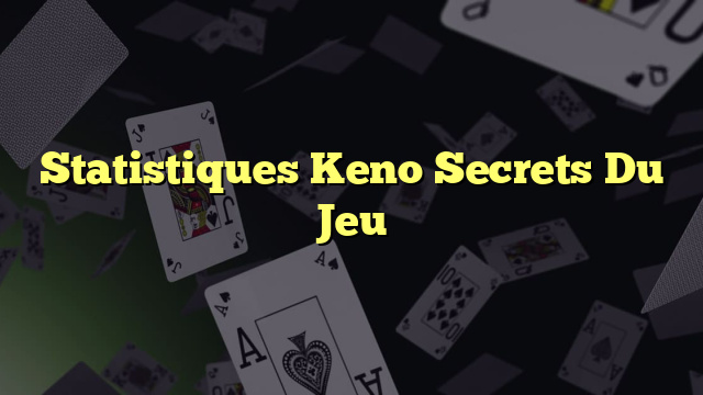 Statistiques Keno Secrets Du Jeu