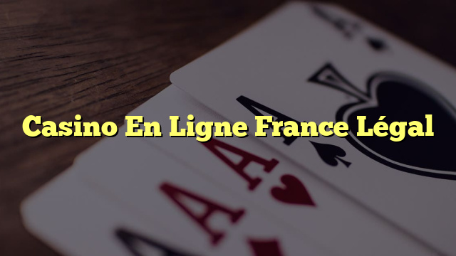 Casino En Ligne France Légal