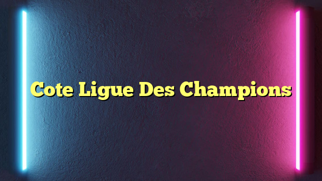 Cote Ligue Des Champions