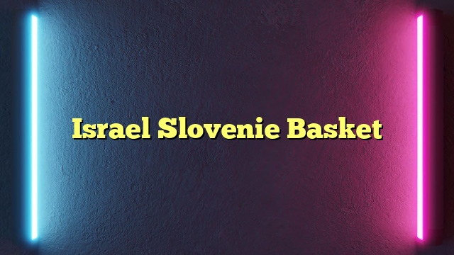 Israel Slovenie Basket