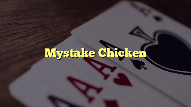 Mystake Chicken