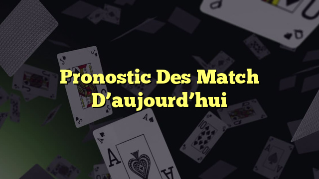 Pronostic Des Match D’aujourd’hui