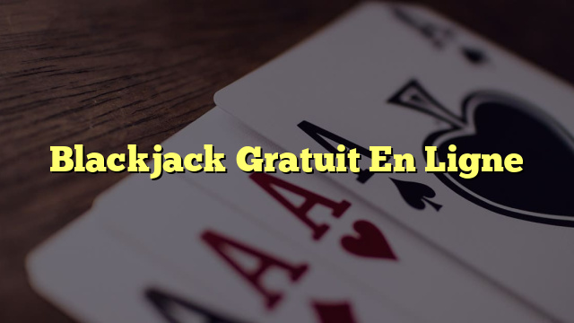 Blackjack Gratuit En Ligne