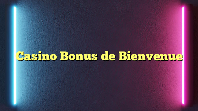 Casino Bonus de Bienvenue