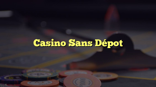 Casino Sans Dépot