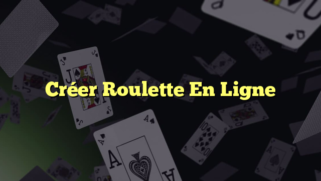 Créer Roulette En Ligne