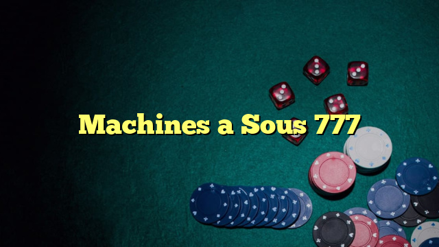 Machines a Sous 777