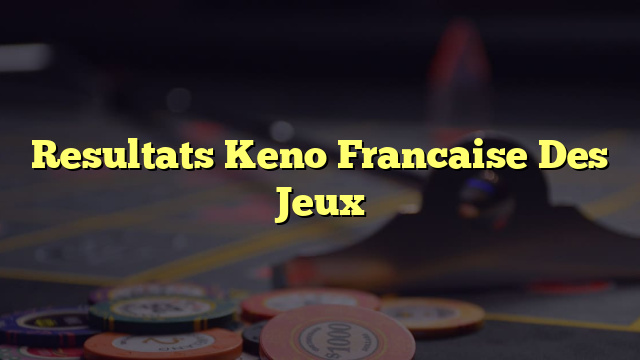 Resultats Keno Francaise Des Jeux