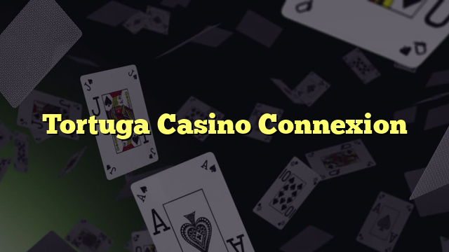 Tortuga Casino Connexion