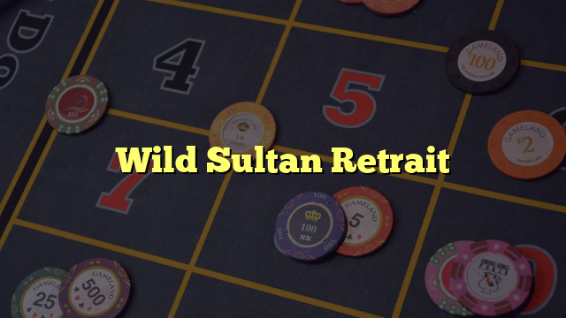 Wild Sultan Retrait