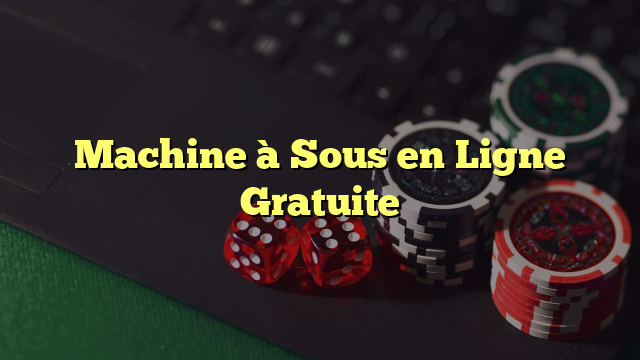 Machine à Sous en Ligne Gratuite