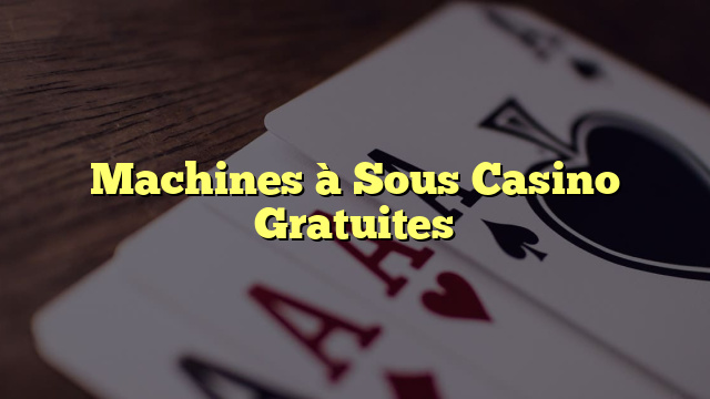 Machines à Sous Casino Gratuites