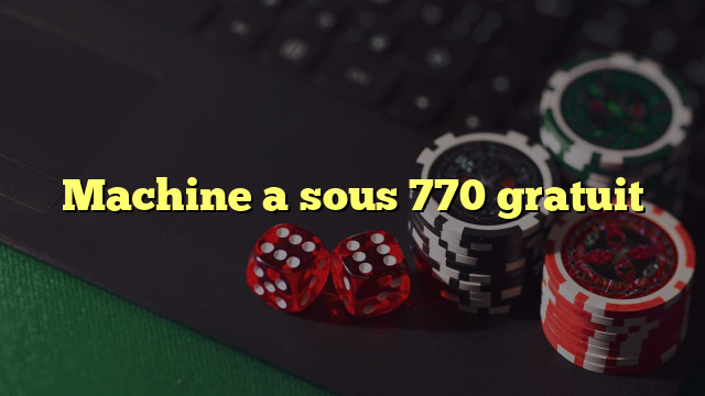 Machine a sous 770 gratuit