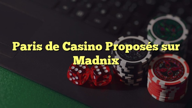 Paris de Casino Proposés sur Madnix