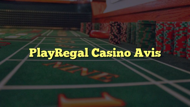 PlayRegal Casino Avis