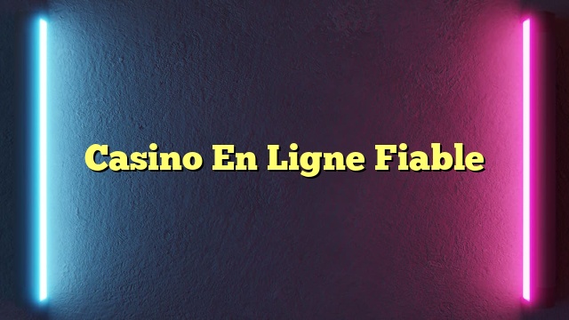 Casino En Ligne Fiable