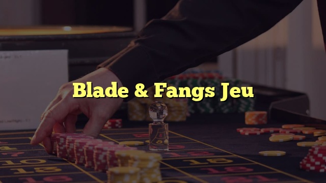 Blade & Fangs Jeu