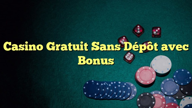 Casino Gratuit Sans Dépôt avec Bonus