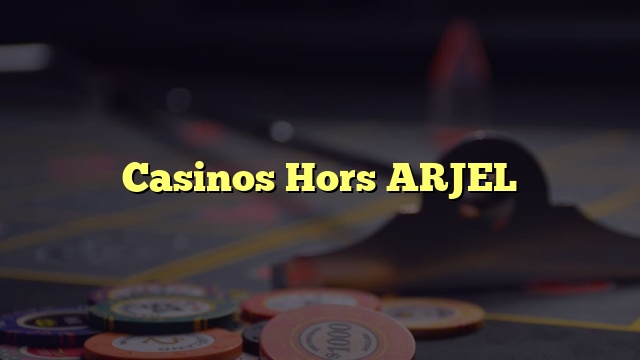 Casinos Hors ARJEL